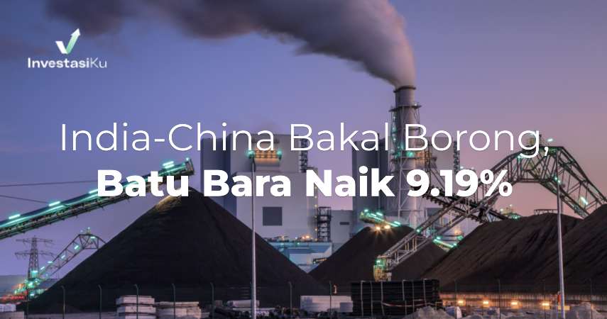 India-China Bakal Borong, Batu Bara Naik 9.19%